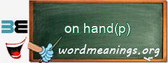 WordMeaning blackboard for on hand(p)